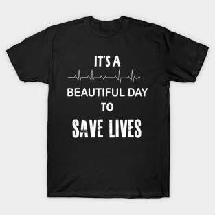 Its a beautiful day to save lives shirt nurse T-Shirt